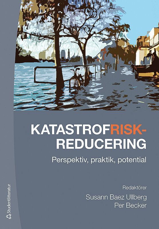 Per Becker, Susann Baez Ullberg, Malin Beckman, Johan Bergström, Örjan Bodin, Ann Enander, Katarina Giritli Nygren, Nicklas Guldåker, Magnus Hagelsteen, Henrik Hassel, Jörgen Hellman, Carolina Ivarsson Holgersson, Jonas Johansson, Magnus Johansson, Daniel Nohrstedt, Lars Nyberg, Anna Olofsson, Jörgen Sparf, Misse Wester, Susanna Öhman - Katastrofriskreducering - Perspektiv, praktik, potential, Häftad