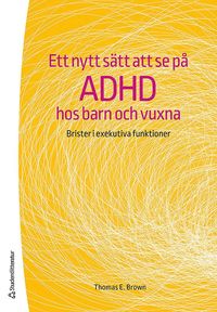 bokomslag Ett nytt sätt att se på adhd hos barn och vuxna : brister i exekutiva funktioner