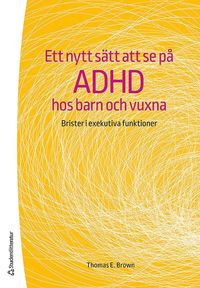 bokomslag Ett nytt sätt att se på adhd hos barn och vuxna : brister i exekutiva funktioner