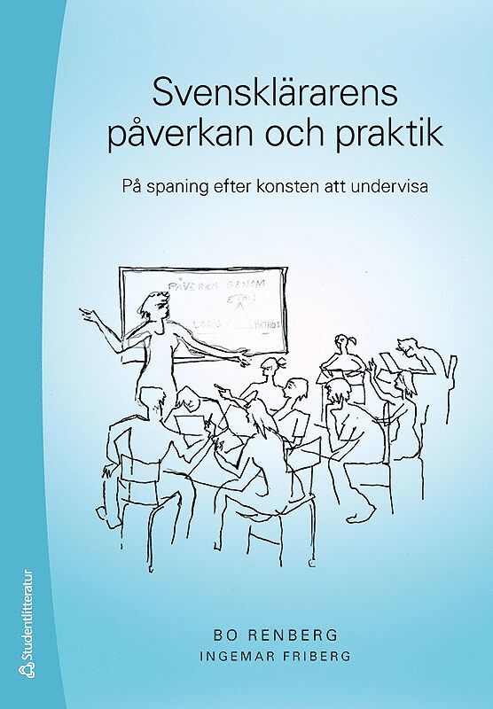 Svensklärarens påverkan och praktik : på spaning efter konsten att undervisa 1