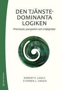 bokomslag Den tjänstedominanta logiken : premisser, perspektiv och möjligheter