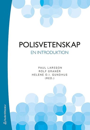 Paul Larsson, Rolf Granér, Helene O. I. Gundhus, Andreas Anderberg, Liv Finstad, Lars Holmberg, Harriet Jakobsson Öhrn, Ola Kronkvist, Heidi Mork Lomell, Tor-Geir Myhrer, Stefan Nyzell, Otto Petersson - Polisvetenskap - En introduktion, Häftad