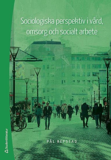 Pål Repstad - Sociologiska perspektiv i vård, omsorg och socialt arbete, Häftad