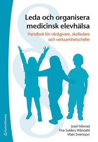 bokomslag Leda och organisera medicinsk elevhälsa - Handbok för vårdgivare, skolledare och verksamhetschefer