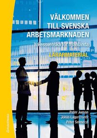 bokomslag Välkommen till svenska arbetsmarknaden : yrkessvenska för nyanlända (Lärarmaterial med digital del)