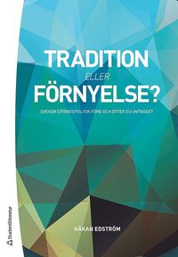 bokomslag Tradition eller förnyelse? : svensk utrikespolitik före och efter EU-inträdet