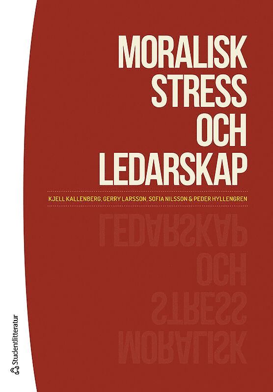 Kjell Kallenberg, Peder Hyllengren, Gerry Larsson, Sofia Nilsson - Moralisk stress och ledarskap, Häftad