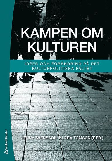 bokomslag Kampen om kulturen : idéer och förändring på det kulturpolitiska fältet
