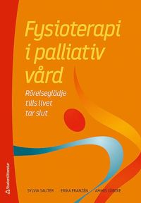 bokomslag Fysioterapi i palliativ vård - Rörelseglädje tills livet tar slut