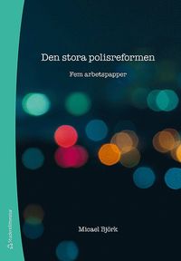 bokomslag Den stora polisreformen : fem arbetspapper
