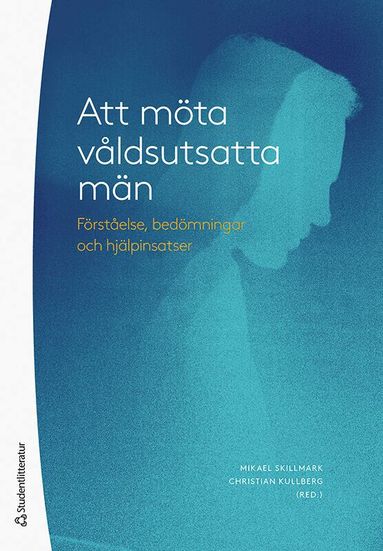 Mikael Skillmark, Christian Kullberg, Veronika Burcar Alm, Mehrdad Darvishpour, Marcus Herz, Anna Rypi, Kerstin Svensson - Att möta våldsutsatta män - - förståelse, bedömningar och hjälpinsatser, Häftad
