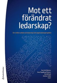 bokomslag Mot ett förändrat ledarskap? - Om chefers arbete och ledarskap i ett organisationsperspektiv