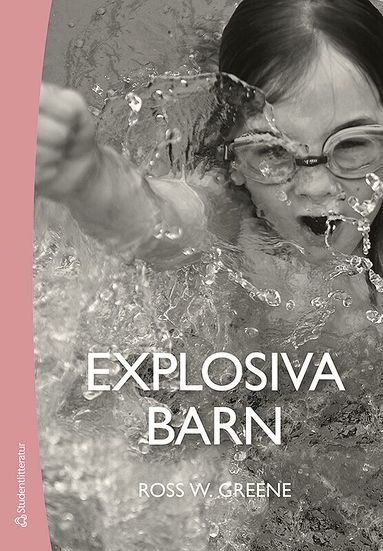 Ross W. Greene - Explosiva barn : ett nytt sätt att förstå och behandla barn som har svårt att tåla motgångar och förändringar, Häftad