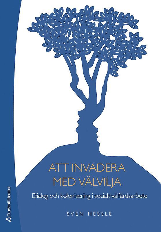Sven Hessle - Att invadera med välvilja : dialog och kolonisering i socialt välfärdsarbete, Häftad