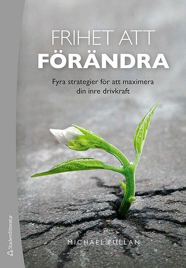 Michael Fullan - Frihet att förändra : fyra strategier för att maximera din inre drivkraft, Häftad