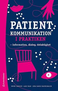 bokomslag Patientkommunikation i praktiken : information, dialog, delaktighet