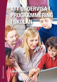 bokomslag Att undervisa i programmering i skolan : varför, vad och hur?