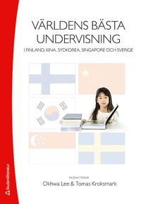 bokomslag Världens bästa undervisning : i Finland, Kina, Sydkorea, Singapore och Sverige
