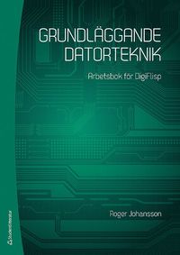 bokomslag Grundläggande datorteknik : arbetsbok för DigiFlisp