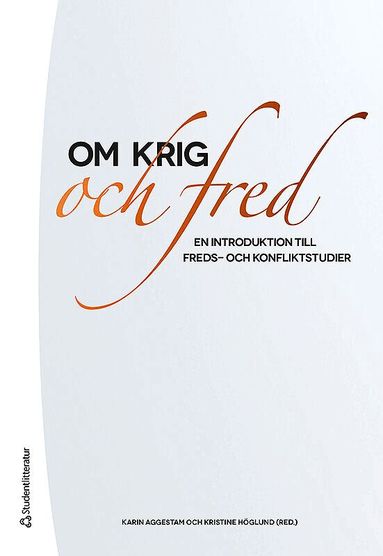 Karin Aggestam, Kristine Höglund, Wilhelm Agrell, Olof Beckman, Annika Björkdahl, Robert Egnell, Hanna Fjelde, Sara Gehlin, Patrik Johansson, Roland Kostic, Louise Olsson, Anders Persson, Michael Schulz, Maria Småberg, Maria Stern, Lina Sturfelt, Isak Svensson, Fredrik Söderbaum, Anders Themnér, Jan Ångström, Joakim Öjendal - Om krig och fred : en introduktion till freds- och konfliktstudier, Häftad