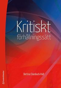 bokomslag Kritiskt förhållningssätt : en vetenskaplig, etisk attityd och ett högskolepedagogiskt mål