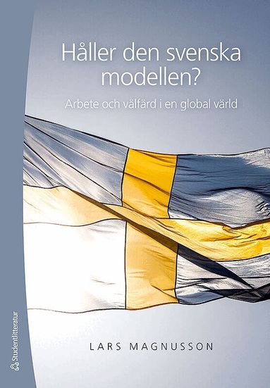 Lars Magnusson - Håller den svenska modellen? : arbete och välfärd i en globaliserad värld, Häftad