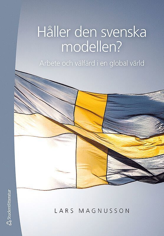 Håller den svenska modellen? : arbete och välfärd i en globaliserad värld 1