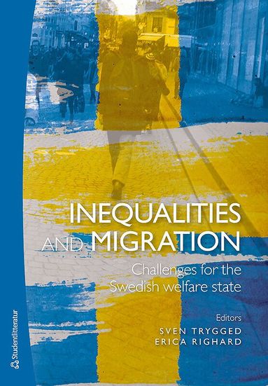Sven Trygged, Erica Righard, Helene Brodin, Magnus Dahlstedt, Nicklas Enroth, Mercedes Jimenez Alvarez, Renate Minas, Norma Montesino, Simone Scarpa, Carl-Ulrik Schierup, Live Stretmo, Eva Wikström - Inequalities and migration - Challenges for the Swedish welfare state, Häftad