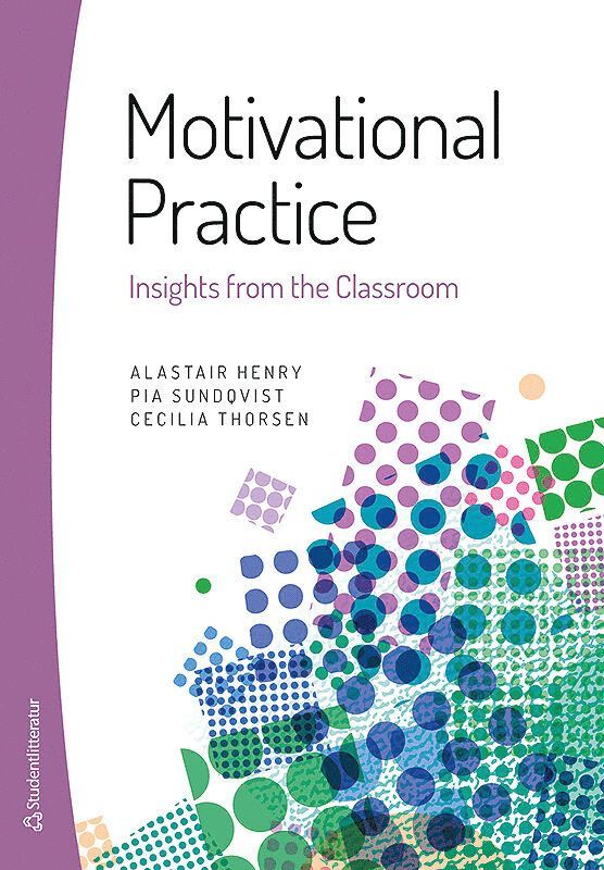 Alastair Henry, Pia Sundqvist, Cecilia Thorsen - Motivational Practice - Insights from the Classroom, Häftad