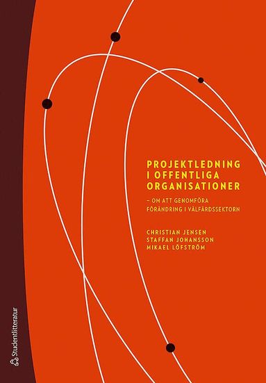Christian Jensen, Staffan Johansson, Mikael Löfström - Projektledning i offentliga organisationer : om att genomföra förändring i välfärdssektorn, Häftad