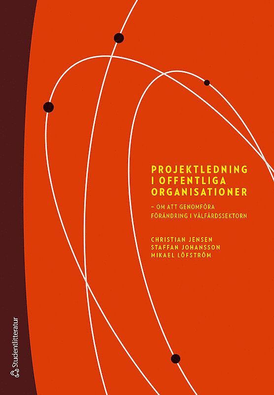 Christian Jensen, Staffan Johansson, Mikael Löfström - Projektledning i offentliga organisationer : om att genomföra förändring i välfärdssektorn, Häftad