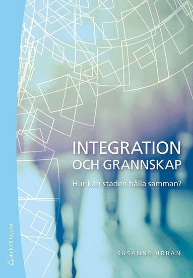 Susanne Urban - Integration och grannskap : hur kan staden hålla samman?, Häftad