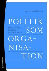 bokomslag Politik som organisation : förvaltningspolitikens grundproblem