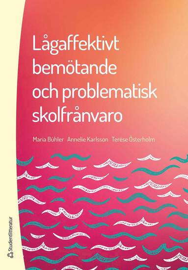 Maria Bühler, Annelie Karlsson, Terése Österholm - Lågaffektivt bemötande och problematisk skolfrånvaro, Häftad