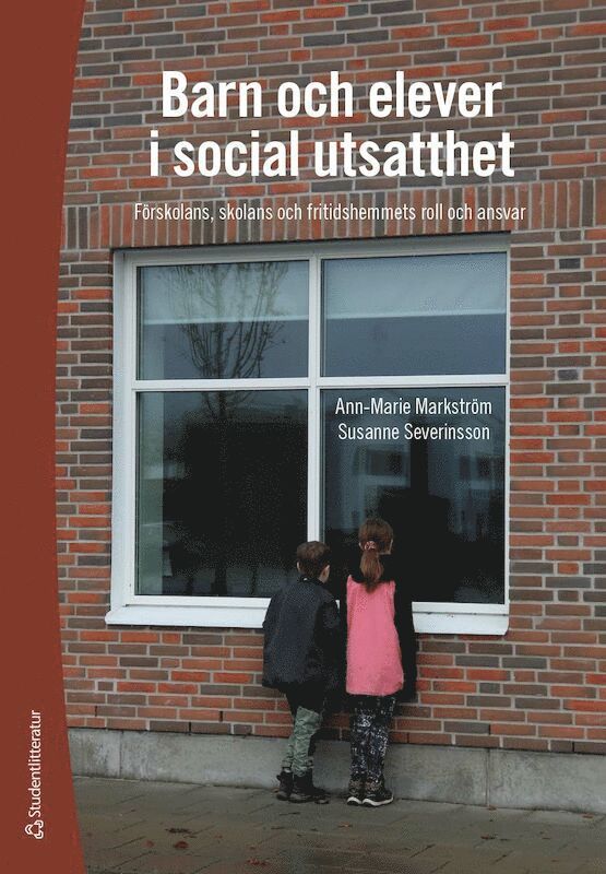 Ann-Marie Markström, Susanne Severinsson - Barn och elever i social utsatthet : förskolans, skolans och fritidshemmets roll och ansvar, Häftad