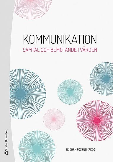 Bjöörn Fossum, Sven-Olof Andersson, Karin Bergkvist, Sofie Bäärnhielm, Björn Enqvist, Jennie Fors, Febe Friberg, Sabina Gusic, AnnaKarin Johansson, Karin Kjellgren, Anna Klarare, Eva Robertson, Hans Peter Söndergaard, Stellan Vinthagen, Joakim Öhlén - Kommunikation : samtal och bemötande i vården, Häftad