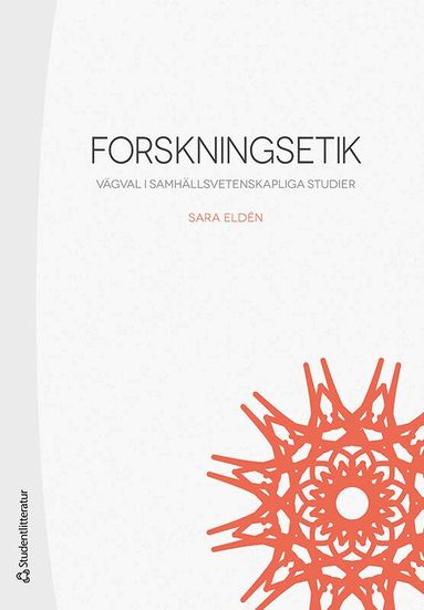 Sara Eldén - Forskningsetik : vägval i samhällsvetenskapliga studier, Häftad