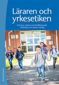 bokomslag Läraren och yrkesetiken : principer, värden och förhållningssätt i förskolans och skolans vardag