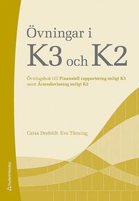 bokomslag Övningar i K3 och K2 : övningsbok till Finansiell rapportering enligt K3 samt Årsredovisning enligt K2