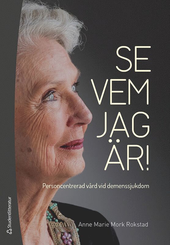 Anne Marie Mork Rokstad - Se vem jag är! : personcentrerad vård vid demenssjukdom, Häftad