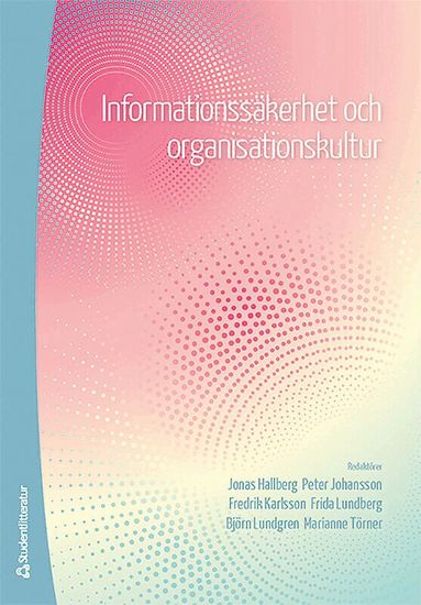 Jonas Hallberg, Peter Johansson, Fredrik Karlsson, Frida Lundberg, Björn Lundgren, Marianne Törner, Annika Andersson, Joakim Berndtsson, Magnus Frostenson, Karin Hellström, Sven Helin, Sofie Hellberg, Martin Karlsson, Henrik Karlzén, Ella Kolkowska, Jonas Landgren, Anders Pousette, Frans Prenkert, Maria Skyvell Nilsson, Teodor Sommestad, Joachim Åström - Informationssäkerhet och organisationskultur, Häftad