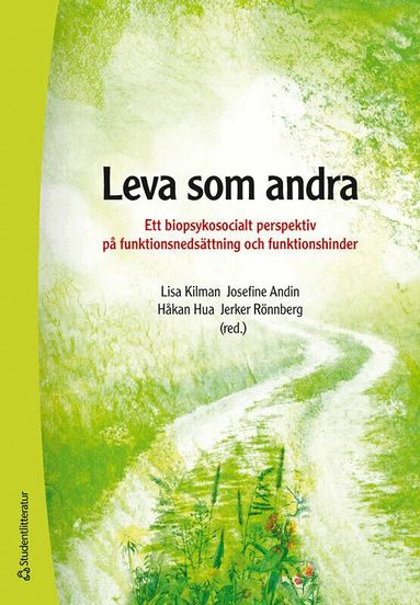 Lisa Kilman, Josefine Andin, Håkan Hua, Jerker Rönnberg, Gerhard Andersson, Patrik Arvidsson, Staffan Bengtsson, Dörte Bernhard, Örjan Dahlström, Henrik Danielsson, Mats Granlund, Stefan Gustafson, Per A Gustafsson, Mikael Heimann, Emil Holmer, Claes Hultling, Frida Inghamn, Elisabeth Ingo, Thomas Karlsson, Anna Levén, Björn Lyxell, Tove Mattsson, Karin Nilsson, Lisa Palmqvist, Mary Rudner, Ali Sarkohi, Daniel Schöld, Krister Schönström, Annette Sundqvist, Bengt Westerberg - Leva som andra : ett biopsykosocialt perspektiv på funktionsnedsättning och funktionshinder, Häftad