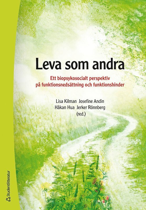 Lisa Kilman, Josefine Andin, Håkan Hua, Jerker Rönnberg, Gerhard Andersson, Patrik Arvidsson, Staffan Bengtsson, Dörte Bernhard, Örjan Dahlström, Henrik Danielsson, Mats Granlund, Stefan Gustafson, Per A Gustafsson, Mikael Heimann, Emil Holmer, Claes Hultling, Frida Inghamn, Elisabeth Ingo, Thomas Karlsson, Anna Levén, Björn Lyxell, Tove Mattsson, Karin Nilsson, Lisa Palmqvist, Mary Rudner, Ali Sarkohi, Daniel Schöld, Krister Schönström, Annette Sundqvist, Bengt Westerberg - Leva som andra : ett biopsykosocialt perspektiv på funktionsnedsättning och funktionshinder, Häftad