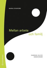 bokomslag Mellan arbete och familj : ett dilemma för kvinnor i 1900-talets Sverige