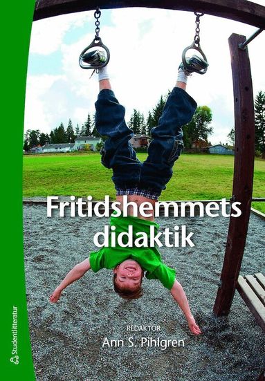 Ann S Pihlgren, Birgit Andersson, Karin Aronsson, Sven Hartman, Anneli Hippinen Ahlgren, Mikael Jensen, Eva Kane, Lars Lindström, Monica Orwehag, Kjell Pihlgren, Birgitta Qvarsell, Björn Sjöblom - Fritidshemmets didaktik, Häftad