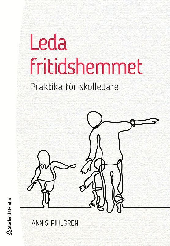 Ann S. Pihlgren - Leda fritidshemmet : praktika för skolledare, Häftad