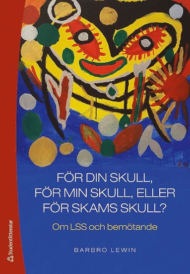 bokomslag För din skull, för min skull eller för skams skull? - Om LSS och bemötande