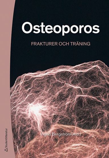 Ingrid Bergström, Hans Berg, Anna Blomqvist, Tommy Cederholm, Paul Gerdhem, Alexandra Halvarsson, Magnus Karlsson, Ann-Charlotte Grahn Kronhed, Kerstin Landin-Wilhelmsen, Östen Ljunggren, Eva Ribom, Michael Stenvall, Ove Törring - Osteoporos - Frakturer och träning, Häftad