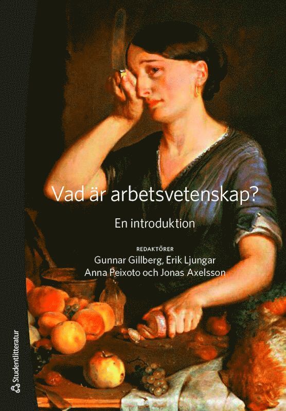 Gunnar Gillberg, Erik Ljungar, Anna Peixoto, Jonas Axelsson, Ann Bergman, Lotta Dellve, Jan Holmer, Lars Ivarsson, Cecilia Ljungblad, Tora Nord, Hanna Uddbäck, Jonas Westman - Vad är arbetsvetenskap? : en introduktion, Häftad