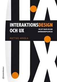 bokomslag Interaktionsdesign och UX : om att skapa en god användarupplevelse